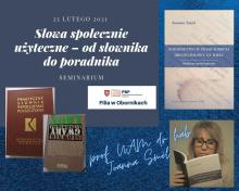 Plakat z treścią: Seminarium Słowa społecznie użyteczne. Od słownika do poradnika poprowadzi profesor UAM dr hab. Joanna Smól 25 lutego 2021 godzina 15.30.